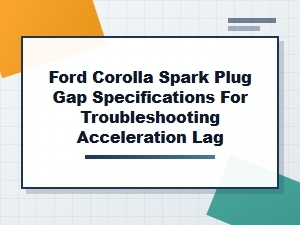 Ford Corolla Spark Plug Gap and Acceleration Lag