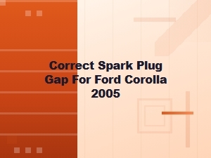 Correct Spark Plug Gap for Ford Corolla Installation