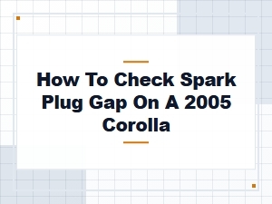 How to Check Spark Plug Gap on a Corolla