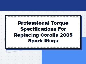 Precision Torque for Corolla Spark Plug Performance